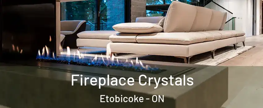 Fireplace Crystals Etobicoke - ON