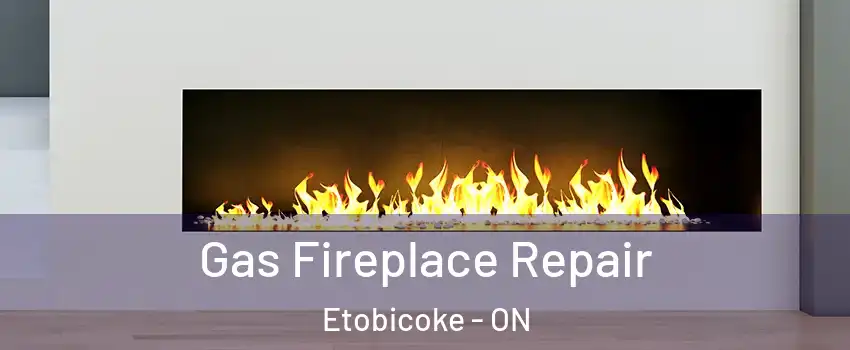 Gas Fireplace Repair Etobicoke - ON